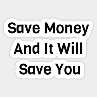 Save Money And It Will Save You Sticker